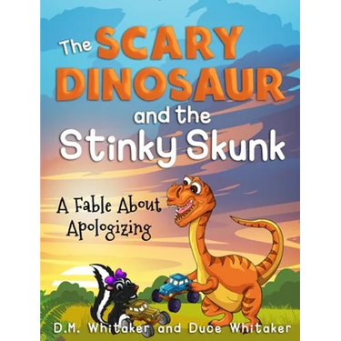 The Scary Dinosaur and The Stinky Skunk: A Fable About Apologizing