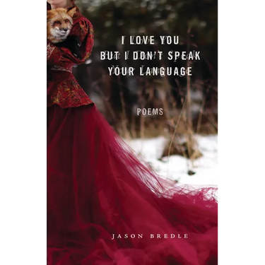 I Love You But I Don't Speak Your Language: Poems