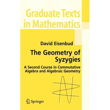 The Geometry of Syzygies: A Second Course in Algebraic Geometry and Commutative Algebra