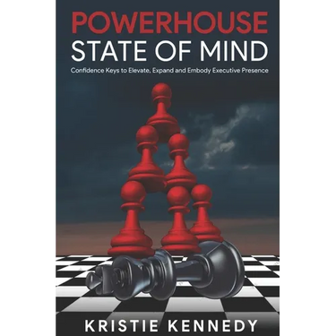 Powerhouse State of Mind: Confidence Keys to Elevate, Expand, and Embody Executive Presence