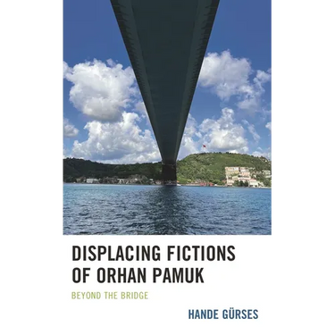 Displacing Fictions of Orhan Pamuk: Beyond the Bridge