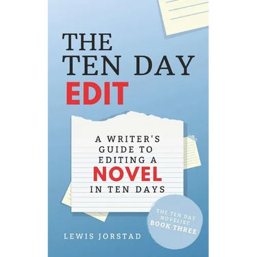 The Ten Day Edit: A Writer's Guide to Editing a Novel in Ten Days