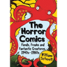 The Horror Comics: Fiends, Freaks and Fantastic Creatures, 1940s-1980s