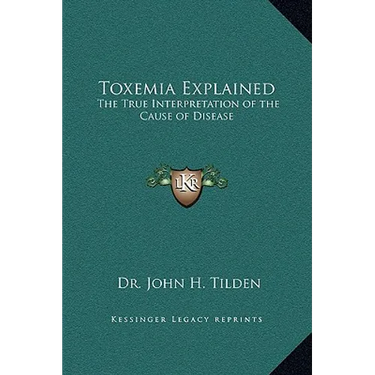 Toxemia Explained: The True Interpretation of the Cause of Disease
