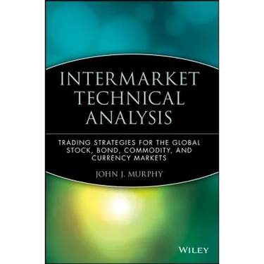 Intermarket Technical Analysis: Trading Strategies for the Global Stock, Bond, Commodity, and Currency Markets