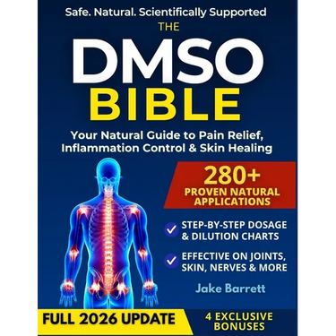 The Dmso Bible: Your Practical Guide to Safe, Natural Pain Relief and Lasting Healing With Detailed Dosage Guides & Real Success Stories.