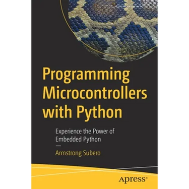 Programming Microcontrollers with Python: Experience the Power of Embedded Python