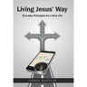 Living Jesus' Way: Everyday Principles for a New Life