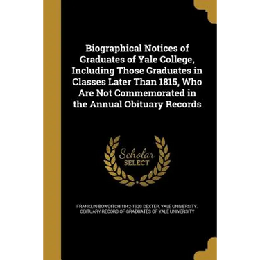 Biographical Notices of Graduates of Yale College, Including Those Graduates in Classes Later Than 1815, Who Are Not Commemorated in the Annual Obitua