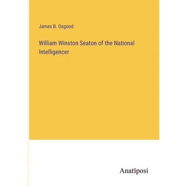 William Winston Seaton of the National Intelligencer