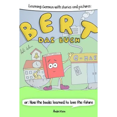 Learning German With Stories And Pictures: Bert Das Buch: or: How the books learned to love the future