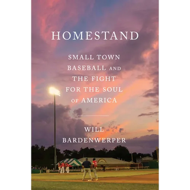 Homestand: Small Town Baseball and the Fight for the Soul of America