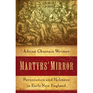 Martyrs' Mirror: Persecution and Holiness in Early New England
