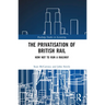 The Privatisation of British Rail: How Not to Run a Railway