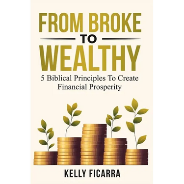 From Broke to Wealthy: 5 Biblical Principles to Create Financial Prosperity