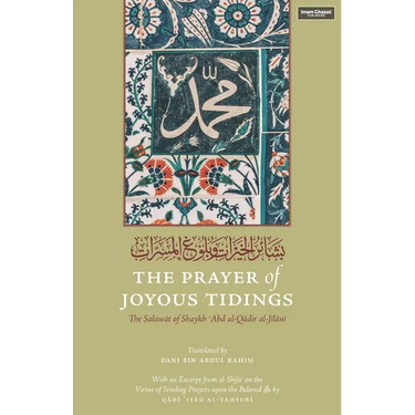The Prayer of Joyous Tidings: The Salawat of Shaykh Abd al-Qadir al-Jilani