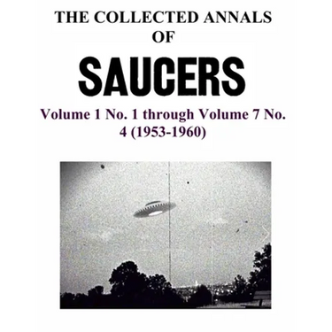 THE COLLECTED ANNALS OF 'SAUCERS'. Volume 1 No. 1 through Volume 7 No. 4 (1953-1960)