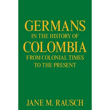 Germans in the History of Colombia from Colonial Times to the Present