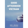 Good Afternoon Vietnam: A Civilian in the Vietnam War