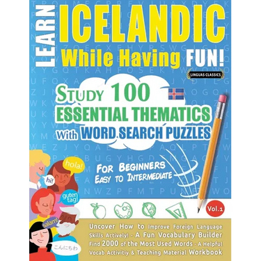 Learn Icelandic While Having Fun! - For Beginners: Easy to Intermediate - Study 100 Essential Thematics with Word Search Puzzles - Vol.1