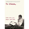 To Obama: With Love, Joy, Anger, and Hope