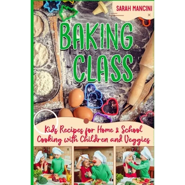 Baking Class -: Cooking with Children & Veggies - Kids funny Recipes for Home and School - Getting Your Child to Eat Vegetables