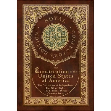 The Constitution of the United States of America: The Declaration of Independence, The Bill of Rights, Common Sense, and The Federalist Papers (Royal
