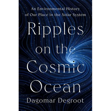 Ripples on the Cosmic Ocean: An Environmental History of Our Place in the Solar System