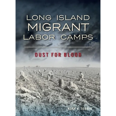 Long Island Migrant Labor Camps: Dust for Blood