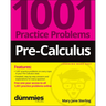 Pre-Calculus: 1001 Practice Problems for Dummies (+ Free Online Practice)