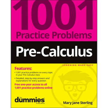 Pre-Calculus: 1001 Practice Problems for Dummies (+ Free Online Practice)