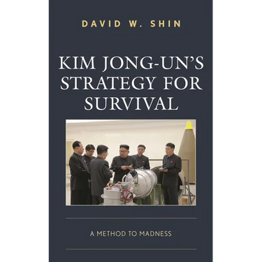 Kim Jong-Un's Strategy for Survival: A Method to Madness