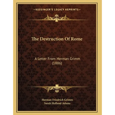 The Destruction Of Rome: A Letter From Herman Grimm (1886)