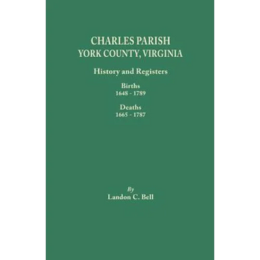 Charles Parish, York County, Virginia. History and Registers: Births 1648-1789, Deaths 1665-1787
