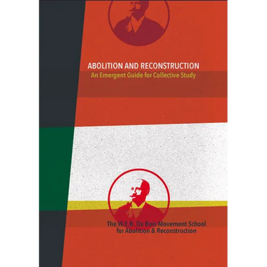 Abolition and Reconstruction: An Emergent Guide for Collective Study