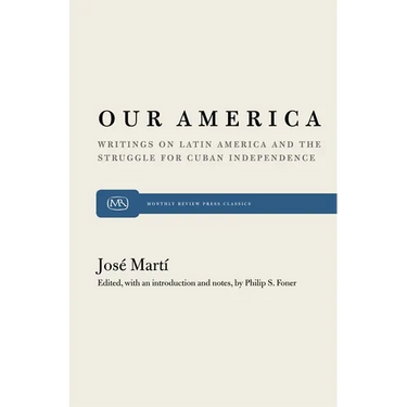 Our America: Writings on Latin America and the Struggle for Cuban Independence