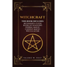 Witchcraft: Wicca for Beginner's, Book of Shadows, Candle Magic, Herbal Magic, Wicca Altar