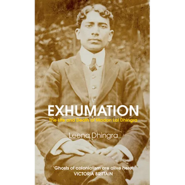 Exhumation: The Life and Death of Madan Lai Dhingra