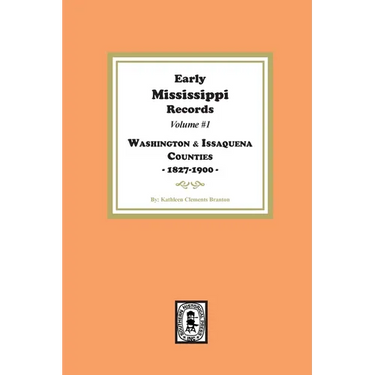 Early Mississippi Records Volume #1: Washington and Issaquena Counties, 1827-1900.