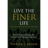 Live the FINER Life (Financial Independence Never Ever Retire): How to Create and Manage Your Family's Asset Management Business