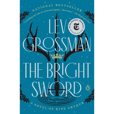 The Bright Sword: A Novel of King Arthur