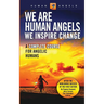 We Are Human Angels, We Inspire Change: A Complete Course for Angelic Humans