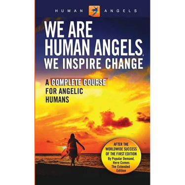 We Are Human Angels, We Inspire Change: A Complete Course for Angelic Humans