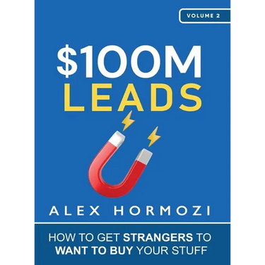 $100M Leads: How to Get Strangers To Want To Buy Your Stuff