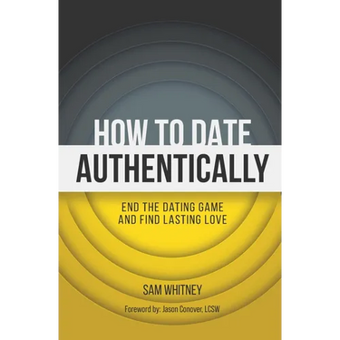 How to Date Authentically: End the Dating "Game" and Find Lasting Love