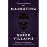 Marketing For SuperVillains: Diabolical Tips on Differentiation, Decommoditization and World Domination