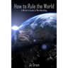 How to Rule the World: A Writer's Guide to Worldbuilding