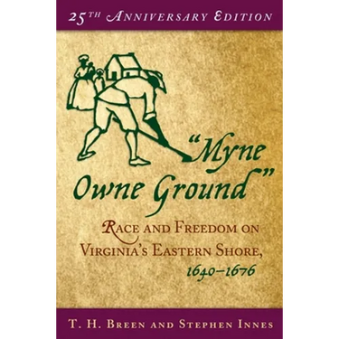 Myne Owne Ground: Race and Freedom on Virginia's Eastern Shore, 1640-1676