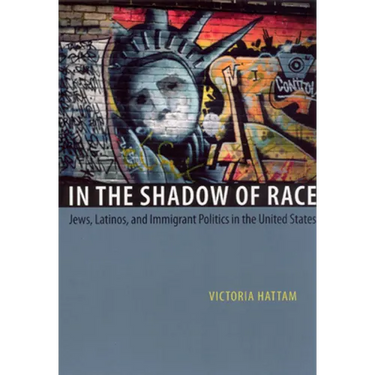 In the Shadow of Race: Jews, Latinos, and Immigrant Politics in the United States