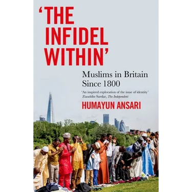 The Infidel Within: Muslims in Britain Since 1800
